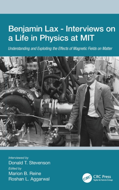 Benjamin Lax - Interviews on a Life in Physics at MIT : Understanding and Exploiting the Effects of Magnetic Fields on Matter, Hardback Book