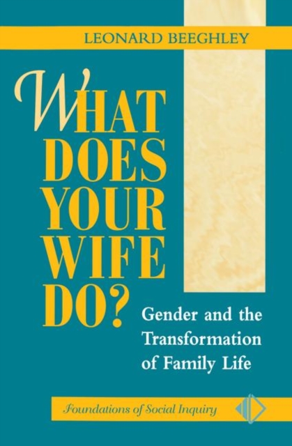 What Does Your Wife Do? : Gender And The Transformation Of Family Life, Hardback Book