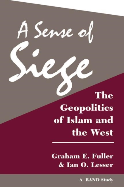 A Sense of Siege : The Geopolitics of Islam and the West, Hardback Book