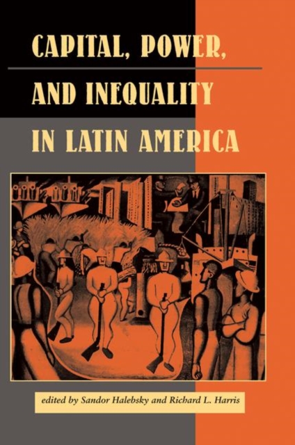 Capital, Power, And Inequality In Latin America, Hardback Book