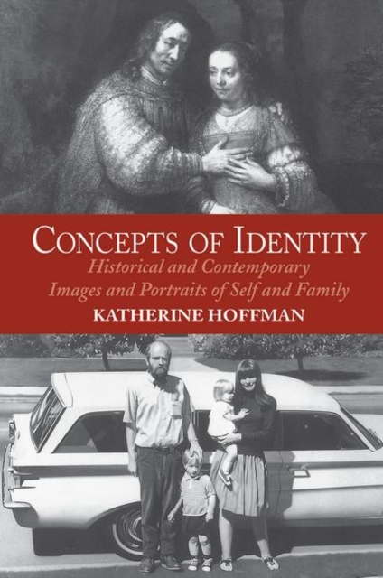 Concepts Of Identity : Historical And Contemporary Images And Portraits Of Self And Family, Hardback Book
