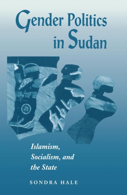 Gender Politics In Sudan : Islamism, Socialism, And The State, Hardback Book