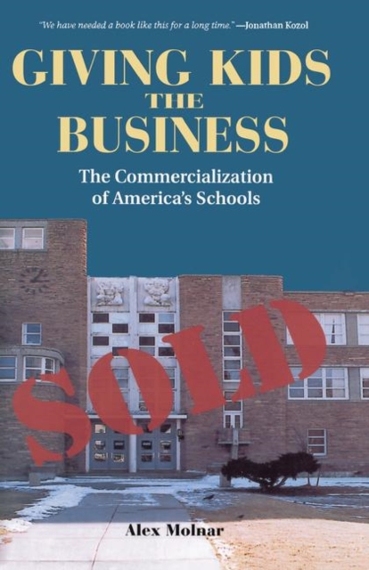 Giving Kids The Business : The Commercialization Of America's Schools, Hardback Book
