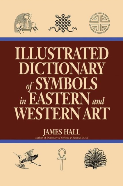Illustrated Dictionary Of Symbols In Eastern And Western Art, Hardback Book