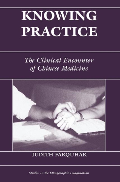 Knowing Practice : The Clinical Encounter Of Chinese Medicine, Hardback Book