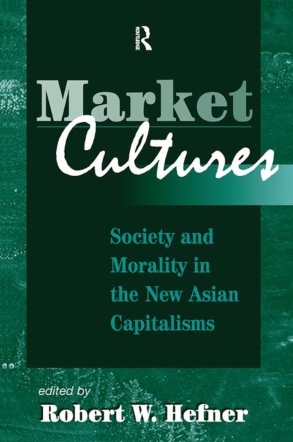 Market Cultures : Society And Morality In The New Asian Capitalisms, Hardback Book