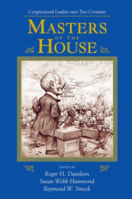 Masters Of The House : Congressional Leadership Over Two Centuries, Hardback Book