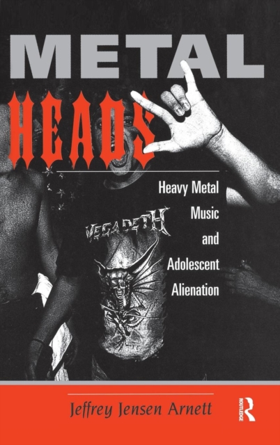 Metalheads : Heavy Metal Music And Adolescent Alienation, Hardback Book