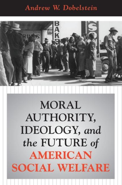 Moral Authority, Ideology, And The Future Of American Social Welfare, Hardback Book