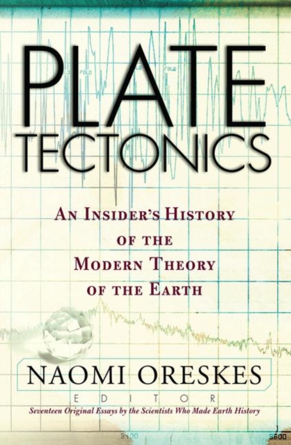 Plate Tectonics : An Insider's History Of The Modern Theory Of The Earth, Hardback Book