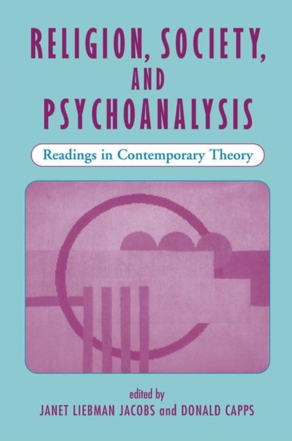 Religion, Society, And Psychoanalysis : Readings In Contemporary Theory, Hardback Book