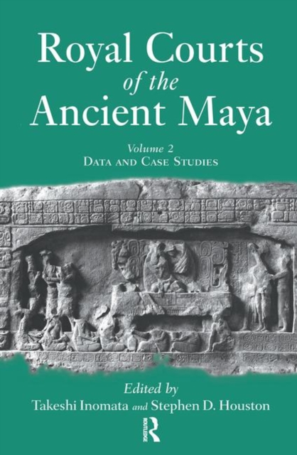 Royal Courts Of The Ancient Maya : Volume 2: Data And Case Studies, Hardback Book