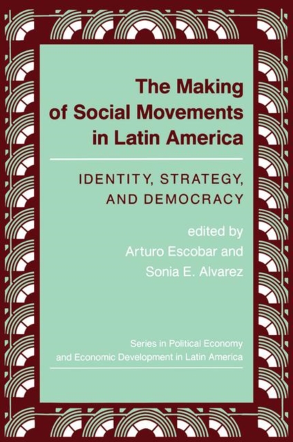 The Making Of Social Movements In Latin America : Identity, Strategy, And Democracy, Hardback Book