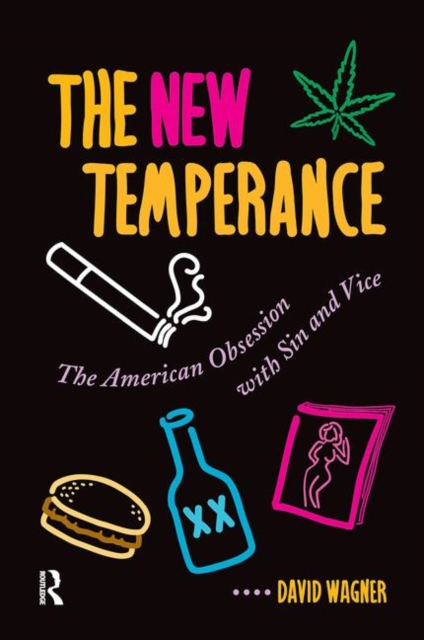 The New Temperance : The American Obsession With Sin and Vice, Hardback Book