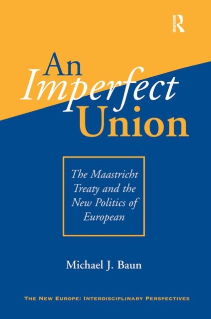 An Imperfect Union : The Maastricht Treaty and the New Politics of European Integration, Hardback Book