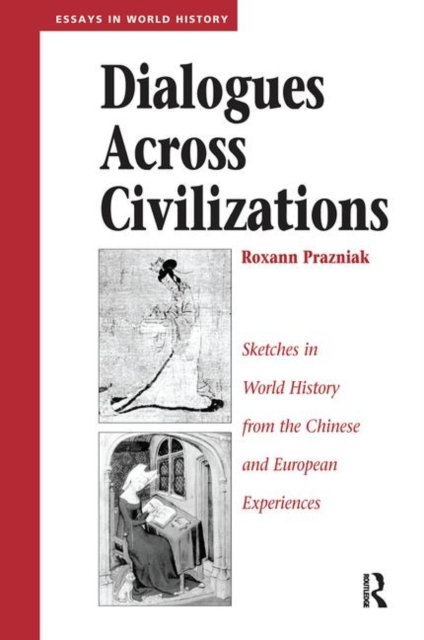 Dialogues Across Civilizations : Sketches In World History From The Chinese And European Experiences, Hardback Book