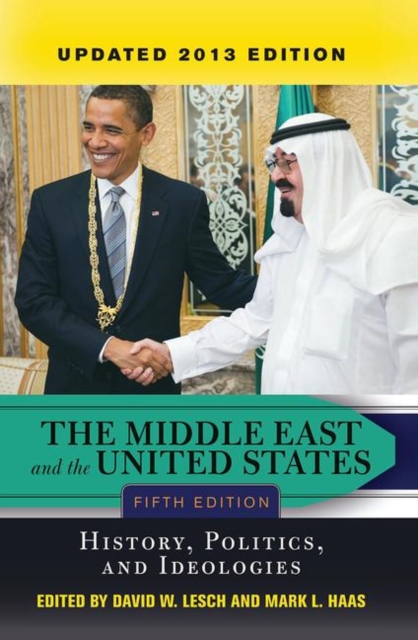 The Middle East and the United States : History, Politics, and Ideologies, UPDATED 2013 EDITION, Hardback Book