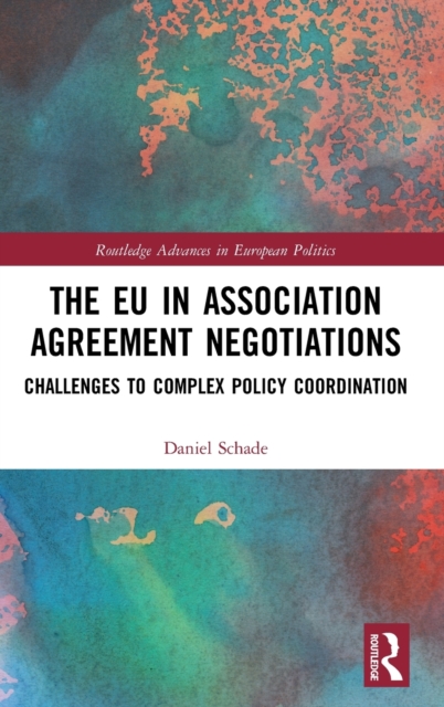 The EU in Association Agreement Negotiations : Challenges to Complex Policy Coordination, Hardback Book