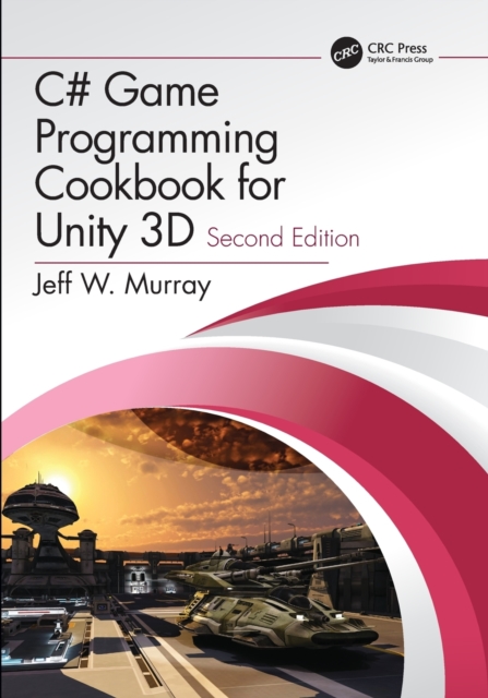 C# Game Programming Cookbook for Unity 3D, Paperback / softback Book
