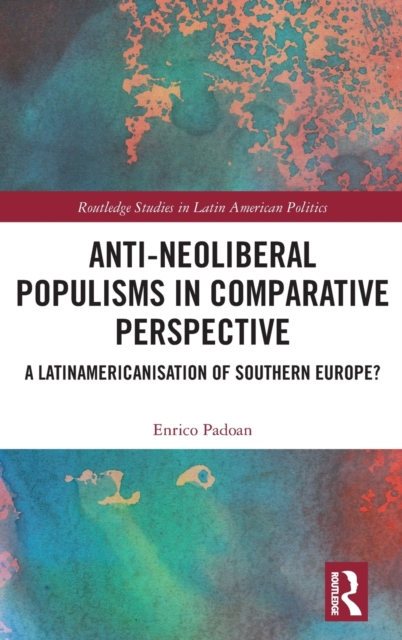 Anti-Neoliberal Populisms in Comparative Perspective : A Latinamericanisation of Southern Europe?, Hardback Book