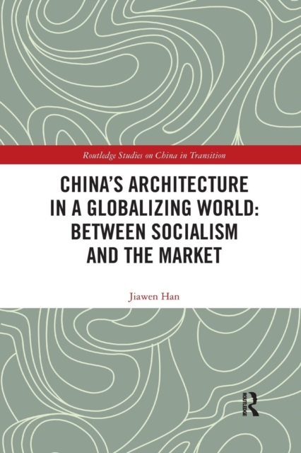 China's Architecture in a Globalizing World: Between Socialism and the Market, Paperback / softback Book