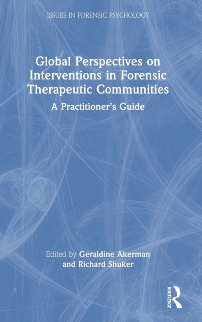 Global Perspectives on Interventions in Forensic Therapeutic Communities : A Practitioner’s Guide, Hardback Book