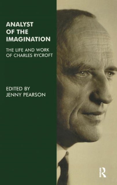 Analyst of the Imagination : The Life and Work of Charles Rycroft, Hardback Book