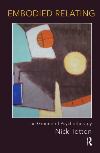 Embodied Relating : The Ground of Psychotherapy, Hardback Book