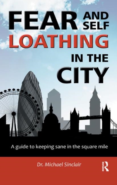 Fear and Self-Loathing in the City : A Guide to Keeping Sane in the Square Mile, Hardback Book