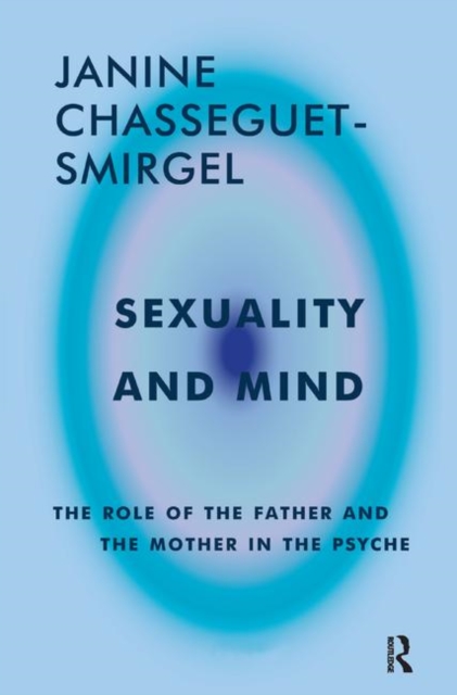 Sexuality and Mind : The Role of the Father and Mother in the Psyche, Hardback Book