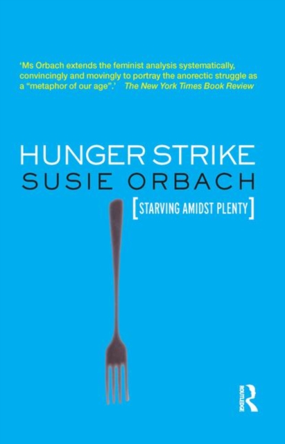 Hunger Strike : The Anorectic's Struggle as a Metaphor for our Age, Hardback Book