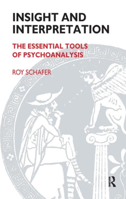 Insight and Interpretation : The Essential Tools of Psychoanalysis, Hardback Book