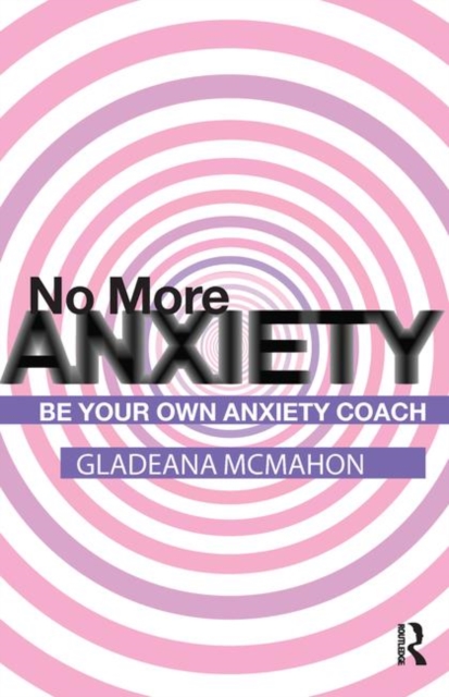 No More Anxiety! : Be Your Own Anxiety Coach, Hardback Book