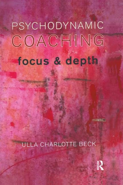 Psychodynamic Coaching : Focus and Depth, Hardback Book