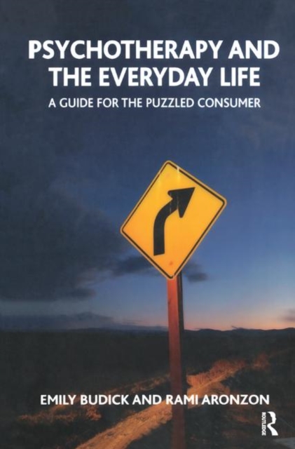 Psychotherapy and the Everyday Life : A Guide for the Puzzled Consumer, Hardback Book