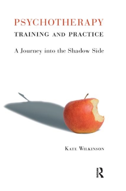 Psychotherapy Training and Practice : A Journey into the Shadow Side, Hardback Book