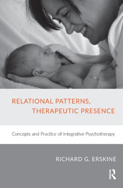 Relational Patterns, Therapeutic Presence : Concepts and Practice of Integrative Psychotherapy, Hardback Book