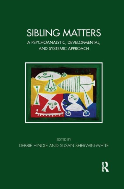 Sibling Matters : A Psychoanalytic, Developmental, and Systemic Approach, Hardback Book