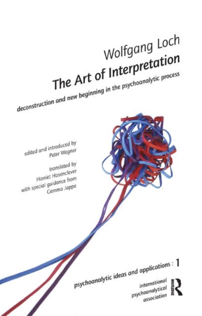 The Art of Interpretation : Deconstruction and New Beginnning in the Psychoanalytic Process, Hardback Book