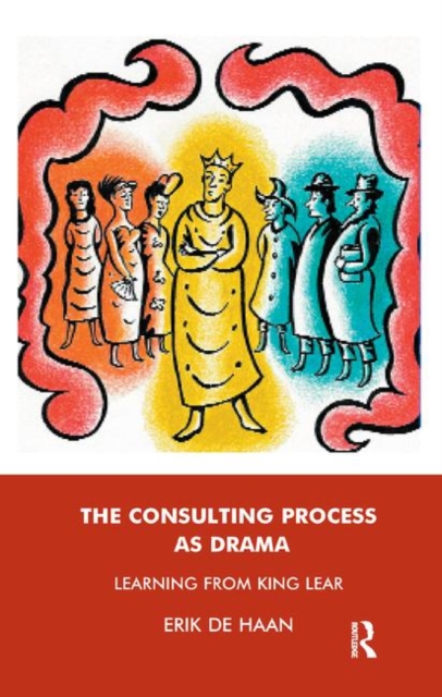 The Consulting Process as Drama : Learning from King Lear, Hardback Book