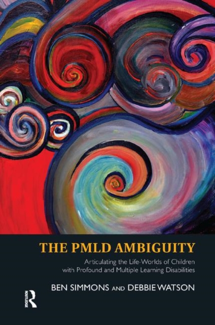 The PMLD Ambiguity : Articulating the Life-Worlds of Children with Profound and Multiple Learning Disabilities, Hardback Book