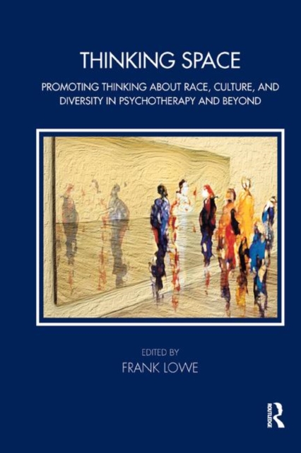 Thinking Space : Promoting Thinking About Race, Culture and Diversity in Psychotherapy and Beyond, Hardback Book