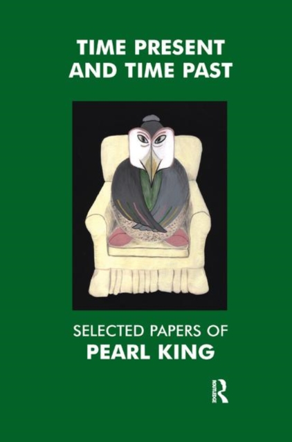 Time Present and Time Past : Selected Papers of Pearl King, Hardback Book