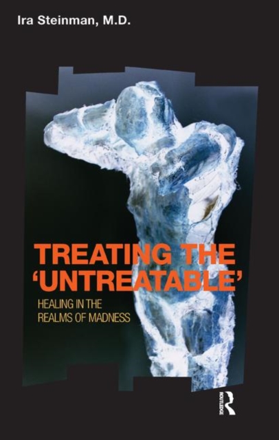 Treating the 'Untreatable' : Healing in the Realms of Madness, Hardback Book