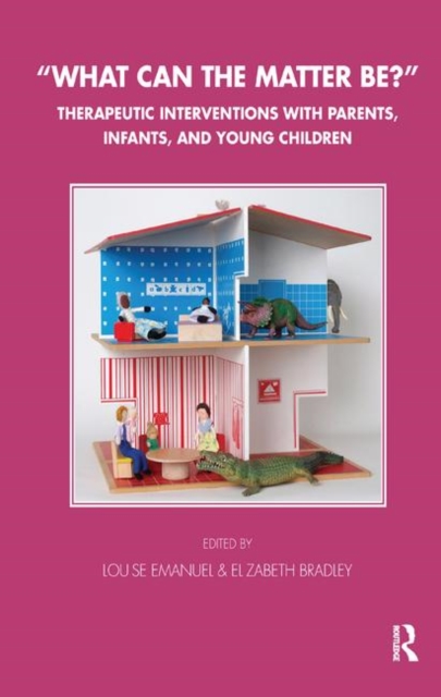 What Can the Matter Be? : Therapeutic Interventions with Parents, Infants and Young Children, Hardback Book