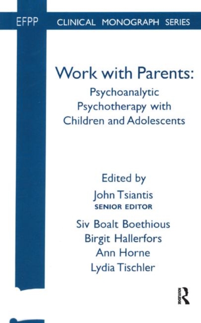 Work with Parents : Psychoanalytic Psychotherapy with Children and Adolescents, Hardback Book