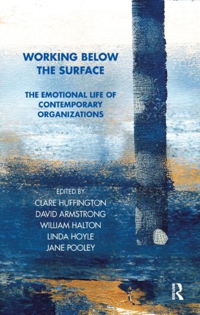 Working Below the Surface : The Emotional Life of Contemporary Organizations, Hardback Book