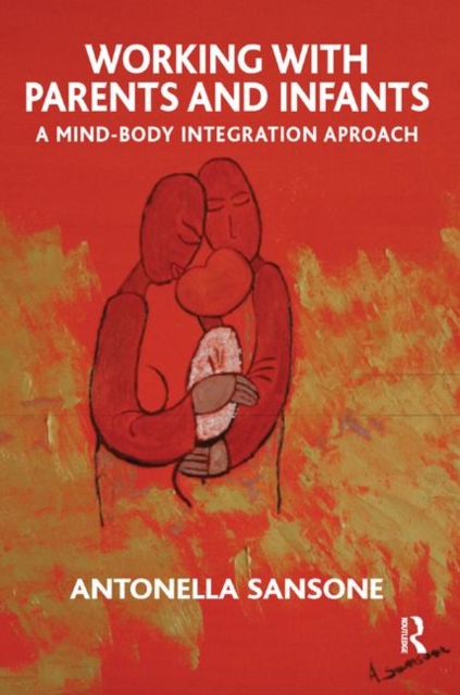 Working with Parents and Infants : A Mind-Body Integration Approach, Hardback Book