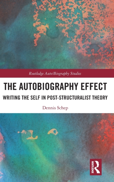 The Autobiography Effect : Writing the Self in Post-Structuralist Theory, Hardback Book