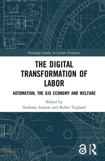 The Digital Transformation of Labor : Automation, the Gig Economy and Welfare, Hardback Book